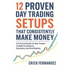 (영문도서)12 Proven Day Trading Setups That Consistently Make Money: A Practical Guide for... Paperback, Independently Published, English, 9798272889256