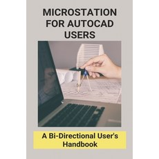 (영문도서) Microstation For Autocad Users: A Bi-Directional User's Handbook: Microstation To Cad Conversion Paperback, Independently Published, English, 9798749768381