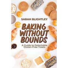 (영문도서) Baking Without Bounds: A Guide to Delectable Gluten-Free Treats Paperback, Dominic Cambareri, English, 9789493371354