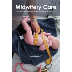 (영문도서) Midwifery Care and the Growing Home Birth Movement in Kentucky Paperback, Ashli Findley