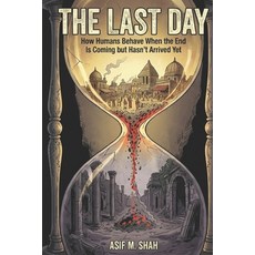 (영문도서)The Last Day: How Humans Behave When the End Is Coming but Hasn't Arrived Yet Paperback, Independently Published, English, 9798250363495 Independently Published, English, 9798250363495