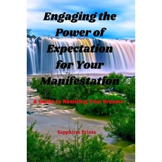 (영문도서) Engaging the Power of Expectation for Your Manifestation: A Guide to Realizing Your Dreams Paperback, Independently Published, English, 9798366939836