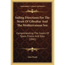 (영문도서) Sailing Directions For The Strait Of Gibraltar And The Mediterranean Sea: Compr... Paperback, Kessinger Publishing, English, 9781164904816