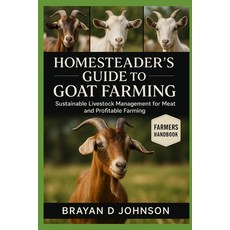 (영문도서)Homesteader's Guide to Goat Farming: Sustainable Livestock Management for Meat ... Paperback, Independently Published, English, 9798264702754
