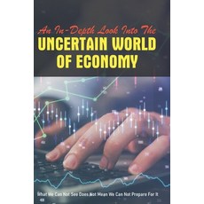 An In-Depth Look Into The Uncertain World Of Economy: What We Can Not See Does Not Mean We Can Not P... Paperback, Independently Published, English, 9798700989350