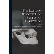 (영문도서) The London Dissector or System of Dissection: Practiced in the Hospitals and Lecture Rooms ... Paperback, Legare Street Press, English, 9781014831798