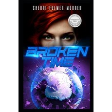(영문도서)Broken Time: A Female Driven Time Travel Apocalyptic Thriller Paperback, Independently Published, English, 9798264290213
