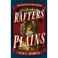 (영문도서)Rafters in the Plains: Kansas Basketball's Rise Through Segregation Hardcover, Scott Hamele, English, 9798349645174