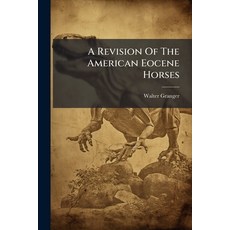 (영문도서)A Revision Of The American Eocene Horses Paperback, Nabu Press, English, 9781245025454