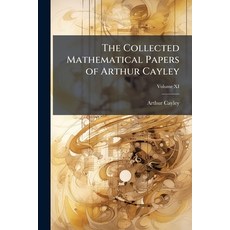 (영문도서)The Collected Mathematical Papers of Arthur Cayley; Volume XI Paperback, Nabu Press, English, 9781144777904