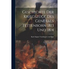 (영문도서) Geschichte Der Kriegszüge Des Generals Tettenborn 1813 Und 1814 Paperback, Legare Street Press, English, 9781022644427