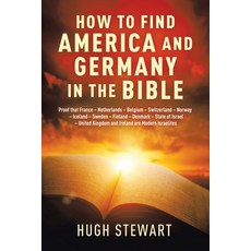 (영문도서) How to Find America and Germany in the Bible: Proof That France - Netherlands - Belgium - Swi... Paperback, Authorhouse, English, 9781665524100