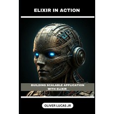 (영문도서) Elixir In Action: Building Scalable Application With Elixir Paperback, Independently Published, English, 9798303547773