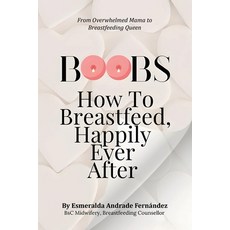 (영문도서)Boobs: How to Breastfeed Happily Ever After Paperback, English, 9798892853880, Milton & Hugo LLC English, 9798892853880, Milton & Hugo LLC