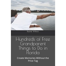 (영문도서)Hundreds of Free Grandparent Things to Do in Florida: Create Memories Without th... Paperback, Independently Published, English, 9798181637504