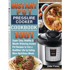 Instant Pot Pressure Cooker Cookbook: 1001 Super Easy Healthy and Mouth-Watering Instant Pot Recipe... Hardcover, John Corso, English, 9781801240543