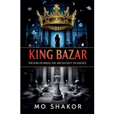 (영문도서)King Bazar: The King of Smiles. The Archiiteect of Silence. Paperback, Mo Shakor, English, 9798231365685