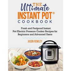 The Ultimate Instant Pot(R) Cookbook: Fresh and Foolproof Instant Pot/Electric Pressure Cooker Recip... Paperback, Mst. Hosneara Khatun, English, 9781990059964