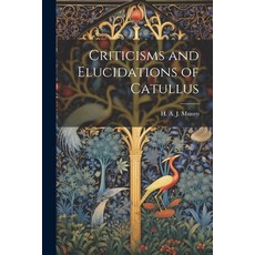 (영문도서) Criticisms and Elucidations of Catullus Paperback, Legare Street Press, English, 9781022000001