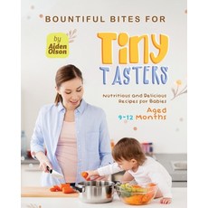 (영문도서) Bountiful Bites for Tiny Tasters: Nutritious and Delicious Recipes for Babies Aged 9-12 Months Paperback, Independently Published, English, 9798395093264