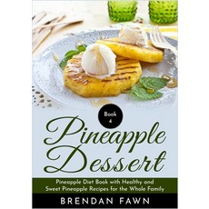 (영문도서) Pineapple Dessert: Pineapple Diet Book with Healthy and Sweet Pineapple Recipes for the Whole... Paperback, Independently Published, English, 9781686262142