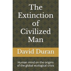 (영문도서) The Extinction of Civilized Man: Human mind on the origins of the global ecological crisis Paperback, Independently Published, English, 9798472185387
