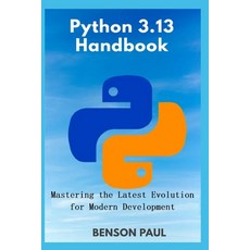 (영문도서)Python 3.13 Handbook: Mastering the Latest Evolution for Modern Development Paperback, Independently Published, English, 9798286972371