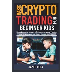 (영문도서) Basic Crypto Trading for Beginner Kids: Unlocking the Secrets of Cryptocurrency Trading and I... Paperback, Independently Published, English, 9798873405305