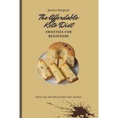 (영문도서) The Affordable Keto Diet Sweeties for Beginners: Quick Easy and Delicious Keto Cakes and Bars Paperback, Jessica Simpson, English, 9781802693225