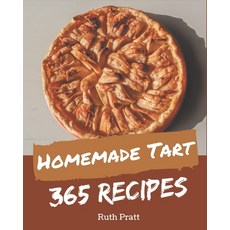 365 Homemade Tart Recipes: Tart Cookbook - The Magic to Create Incredible Flavor! Paperback, Independently Published