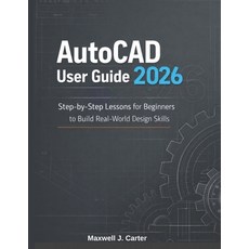 (英文圖書)AutoCAD User Guide 2026: Step-by-Step Lessons for Beginners to Build Real-World... 平裝版, Independently Published, 英文