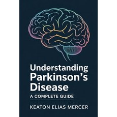 (영문도서)Understanding Parkinson's Disease: A Complete Guide Paperback, Independently Published, English, 9798243394390