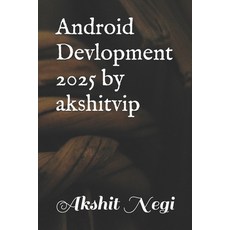 (영문도서)Android Devlopment 2025 by akshitvip Paperback, Independently Published, English, 9798289451071