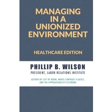 (영문도서) Managing in a Unionized Environment: Healthcare Edition Paperback, Labor Relations Institute Inc, English, 9781733147057