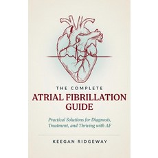 (英文圖書)The Complete Atrial Fibrillation Guide: Practical Solutions for Diagnosis Treat... 平裝版, Independently Published, 英文