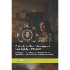 (영문도서)Podcasts for Real Estate Agents: Community & Influence: Build Hyper-Local Author... Paperback, Independently Published, English, 9798241378637