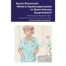 (영문도서) Nurse Florence(R) What is Myelosuppression or Bone Marrow Suppression? Paperback, Lulu.com, English, 9781304260376