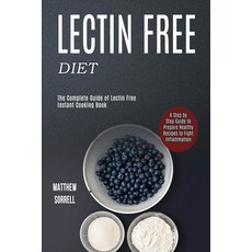 Lectin Free Diet: A Step by Step Guide to Prepare Healthy Recipes to Fight Inflammation (The Complet... Paperback, Alex Howard, English, 9781990169168