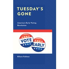 (영문도서) Tuesday's Gone: America's Early Voting Revolution Hardcover, Lexington Books, English, 9781793652065