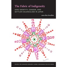 (영문도서) The Fabric of Indigeneity: Ainu Identity Gender and Settler Colonialism in Japan Paperback, University of New Mexico Press, English, 9780826357366
