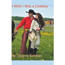 (영문도서) I Wish I Was a Cowboy Paperback, Wayne Simmes, English, 9798215099094