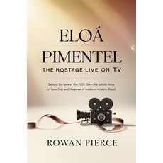 (영문도서)Eloá Pimentel: The Hostage Live on TV: Behind the Lens of the 2025 Film - The Un... Paperback, Independently Published, English, 9798273184015