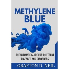(영문도서) Methylene Blue: The Ultimate Guide for Different Diseases and Disorders Paperback, Independently Published, English, 9798877429611