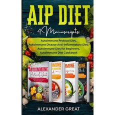 AIP Diet: 4 Manuscripts: Autoimmune Protocol Diet Autoimmune Disease Anti-Inflammatory Diet Autoim... Paperback, Alexander Great