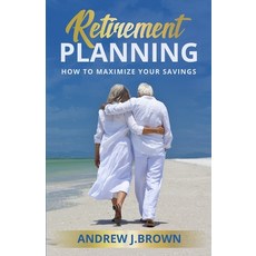 (영문도서) Retirement Planning: How to Maximize Your Savings Paperback, Independently Published, English, 9798366779913