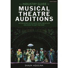 (영문도서)The Industry Guide to Musical Theatre Auditions: Interviews with West End Creati... Hardcover, Methuen Drama, English, 9781350573505
