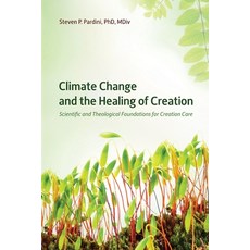 (영문도서)Climate Change and the Healing of Creation: Scientific and Theological Foundatio... Paperback, Steven P. Pardini, English, 9798999229502