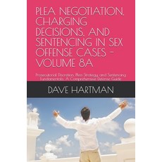 (영문도서)Plea Negotiation Charging Decisions and Sentencing in Sex Offense Cases - Volu... Paperback, Independently Published, English, 9798196605291