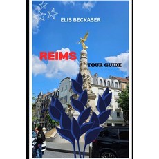 (영문도서)Reims Tour Guide: Explore History Champagne Traditions Hidden Gems Practical... Paperback, Independently Published, English, 9798261850878