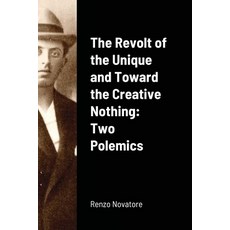 The Revolt of the Unique and Toward the Creative Nothing: Two Polemics Paperback, Lulu.com, English, 9781716224232